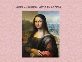 La mona Lisa (Gioconda) LEONARDO DA VINCI
 