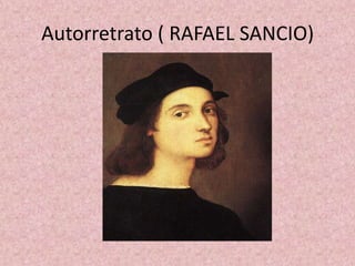 Autorretrato ( RAFAEL SANCIO)
 