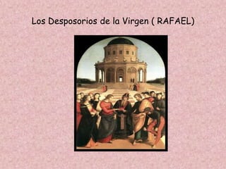 Los Desposorios de la Virgen ( RAFAEL)
 