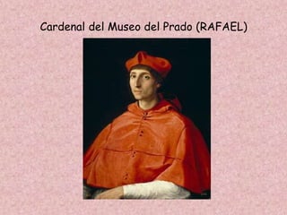 Cardenal del Museo del Prado (RAFAEL)
 