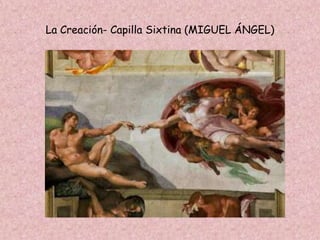 La Creación- Capilla Sixtina (MIGUEL ÁNGEL)
 