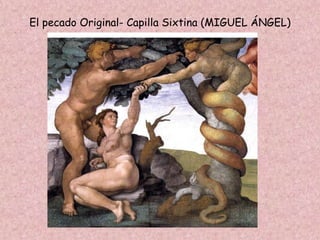 El pecado Original- Capilla Sixtina (MIGUEL ÁNGEL)
 