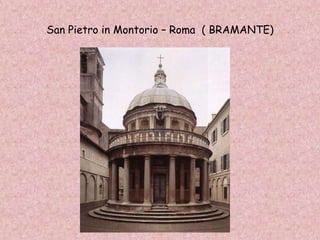 San Pietro in Montorio – Roma ( BRAMANTE)
 