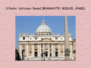 S.Pedro Vaticano– Roma( BRAMANTE/ MIGUEL ÁNGEL
 