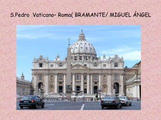 S.Pedro Vaticano– Roma( BRAMANTE/ MIGUEL ÁNGEL
 