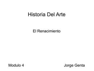 Historia Del Arte El Renacimiento Modulo 4  Jorge Genta 
