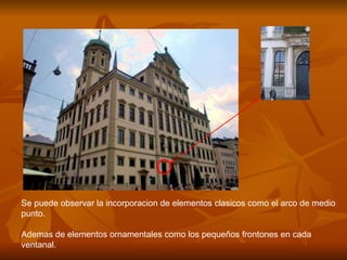 Se puede observar la incorporacion de elementos clasicos como el arco de medio punto. Ademas de elementos ornamentales como los pequeños frontones en cada ventanal. 