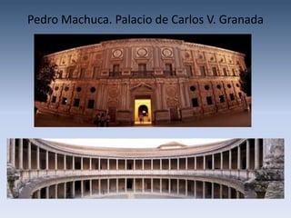 Pedro Machuca. Palacio de Carlos V. Granada
 