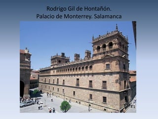 Rodrigo Gil de Hontañón.
Palacio de Monterrey. Salamanca
 