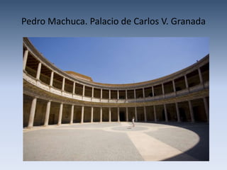 Pedro Machuca. Palacio de Carlos V. Granada
 