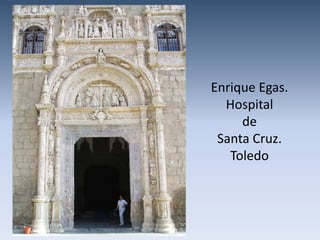 Enrique Egas.
  Hospital
     de
 Santa Cruz.
   Toledo
 