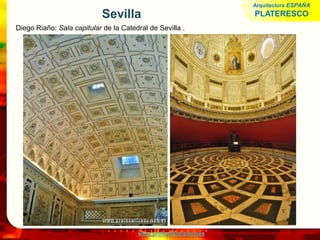 www.profesorfrancisco.es
Sevilla
Diego Riaño: Sala capitular de la Catedral de Sevilla .
Arquitectura ESPAÑA
PLATERESCO
 