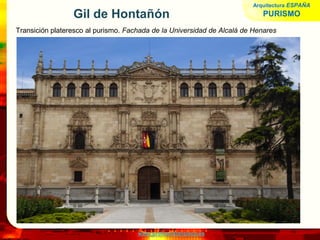 www.profesorfrancisco.es
Gil de Hontañón
Transición plateresco al purismo. Fachada de la Universidad de Alcalá de Henares
Arquitectura ESPAÑA
PURISMO
 