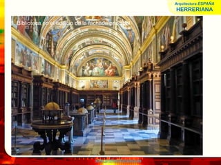 www.profesorfrancisco.es
1. Biblioteca en el edificio de la fachada principal
Arquitectura ESPAÑA
HERRERIANA
 