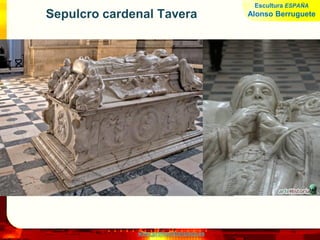 www.profesorfrancisco.es
Sepulcro cardenal Tavera
Escultura ESPAÑA
Alonso Berruguete
 