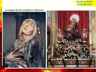 www.profesorfrancisco.es
La virgen de los cuchillos o dolorosa
Escultura ESPAÑA
Juan de Juni
 