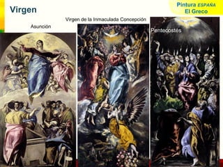 www.profesorfrancisco.es
Virgen
Virgen de la Inmaculada Concepción
Asunción
Pentecostés
Pintura ESPAÑA
El Greco
 