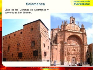 www.profesorfrancisco.es
Salamanca
Casa de las Conchas de Salamanca y
convento de San Esteban.
Arquitectura ESPAÑA
PLATERESCO
 