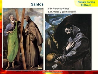 www.profesorfrancisco.es
Santos
San Francisco orando
San Andrés y San Francisco,
Pintura ESPAÑA
El Greco
 