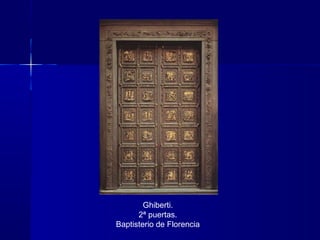 Ghiberti.
2ª puertas.
Baptisterio de Florencia
 