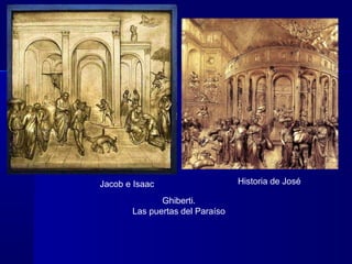 Jacob e Isaac Historia de José
Ghiberti.
Las puertas del Paraíso
 