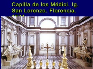 Capilla de los Médici. Ig.Capilla de los Médici. Ig.
San Lorenzo. Florencia.San Lorenzo. Florencia.
15341534
 