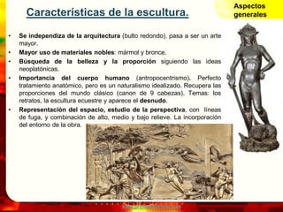 www.profesorfrancisco.es
Características de la escultura.
• Se independiza de la arquitectura (bulto redondo), pasa a ser ...