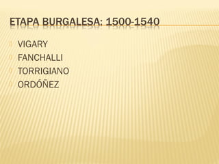 




VIGARY
FANCHALLI
TORRIGIANO
ORDÓÑEZ

 