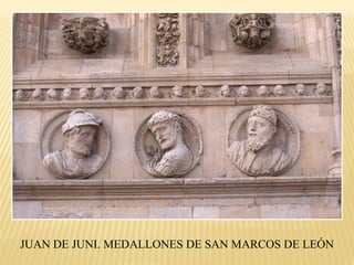 JUAN DE JUNI. MEDALLONES DE SAN MARCOS DE LEÓN

 