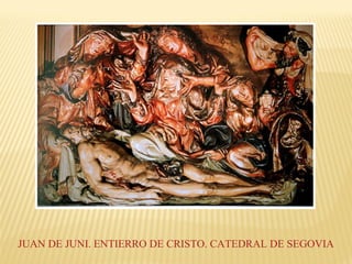 JUAN DE JUNI. ENTIERRO DE CRISTO. CATEDRAL DE SEGOVIA

 