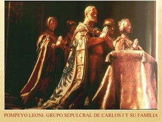 POMPEYO LEONI. GRUPO SEPULCRAL DE CARLOS I Y SU FAMILIA

 