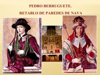 PEDRO BERRUGUETE.
RETABLO DE PAREDES DE NAVA

 