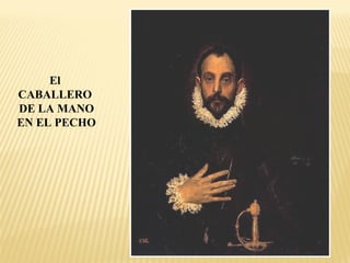 El
CABALLERO
DE LA MANO
EN EL PECHO

 