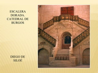 ESCALERA
DORADA.
CATEDRAL DE
BURGOS

DIEGO DE
SILOÉ

 