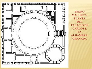 PEDRO
MACHUCA.
PLANTA
DEL
PALACIO DE
CARLOS I.
LA
ALHAMBRA.
GRANADA

 