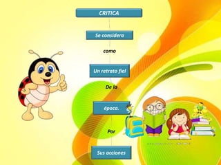 CRITICA
Se considera
época.
Un retrato fiel
como
De la
Sus acciones
Por
 