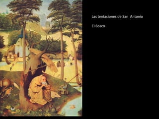 Las tentaciones de San Antonio
El Bosco
 