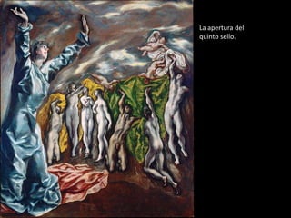 La apertura del
quinto sello.
 