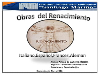 Alumno: Antonio De Guglielmo 22183015
Asignatura: Historia de la Arquitectura II
Docente: Arq. Deyanira Mujica
Barquisimeto Mayo 2016
 