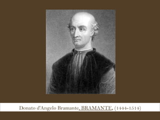 Donato d'Angelo Bramante , BRAMANTE ,  (1444-1514) 