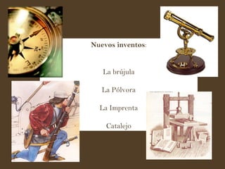 Nuevos inventos : La brújula La Pólvora La Imprenta Catalejo 