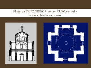 Planta en CRUZ GRIEGA, con un CUBO central y  4 semicubos en los brazos. 