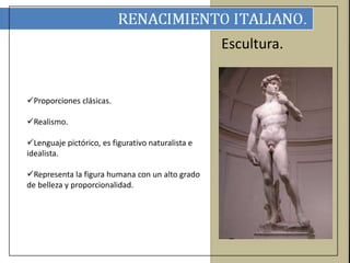 Escultura. 
Proporciones clásicas. 
Realismo. 
Lenguaje pictórico, es figurativo naturalista e 
idealista. 
Representa la figura humana con un alto grado 
de belleza y proporcionalidad. 
 