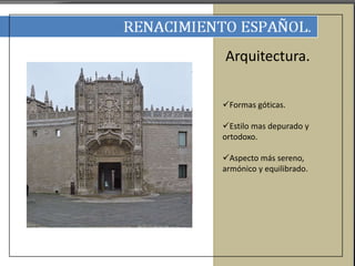 Arquitectura. 
Formas góticas. 
Estilo mas depurado y 
ortodoxo. 
Aspecto más sereno, 
armónico y equilibrado. 
 