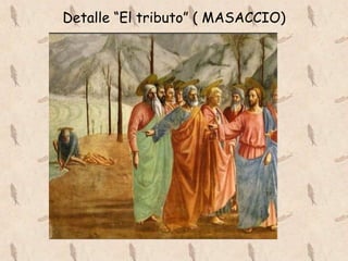 Detalle “El tributo” ( MASACCIO)
 
