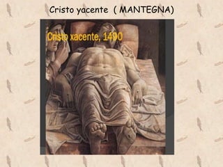 Cristo yacente ( MANTEGNA)
 