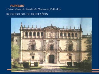 PURISMO
Universidad de Alcalá de Henares (1541-43)
RODRIGO GIL DE HONTAÑÓN
 