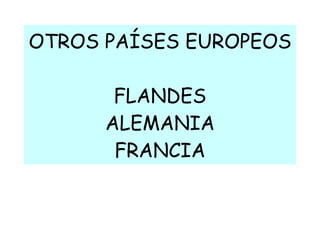 OTROS PAÍSES EUROPEOS FLANDES ALEMANIA FRANCIA 