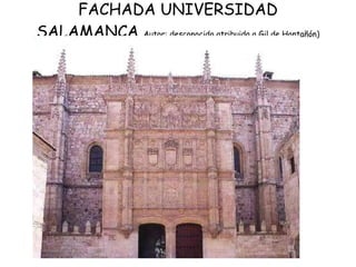 FACHADA UNIVERSIDAD SALAMANCA  Autor: desconocido atribuida a Gil de Hontañón) 