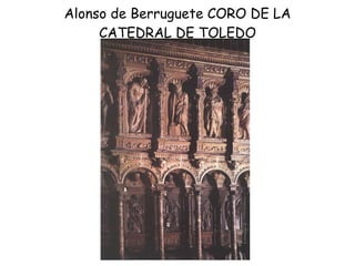 Alonso de Berruguete CORO DE LA CATEDRAL DE TOLEDO 